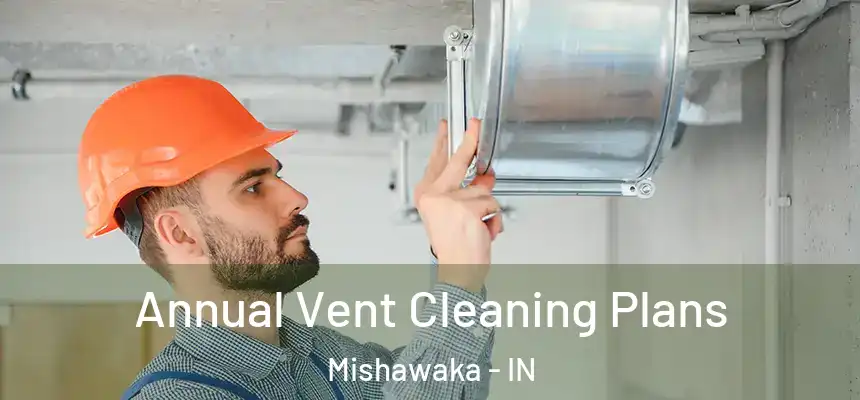 Annual Vent Cleaning Plans Mishawaka - IN