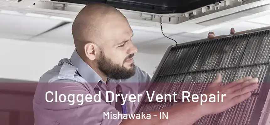 Clogged Dryer Vent Repair Mishawaka - IN
