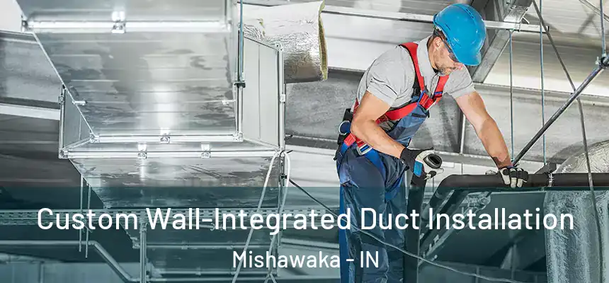  Custom Wall-Integrated Duct Installation Mishawaka - IN
