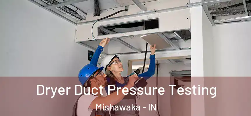 Dryer Duct Pressure Testing Mishawaka - IN