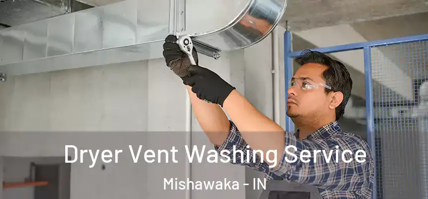  Dryer Vent Washing Service Mishawaka - IN