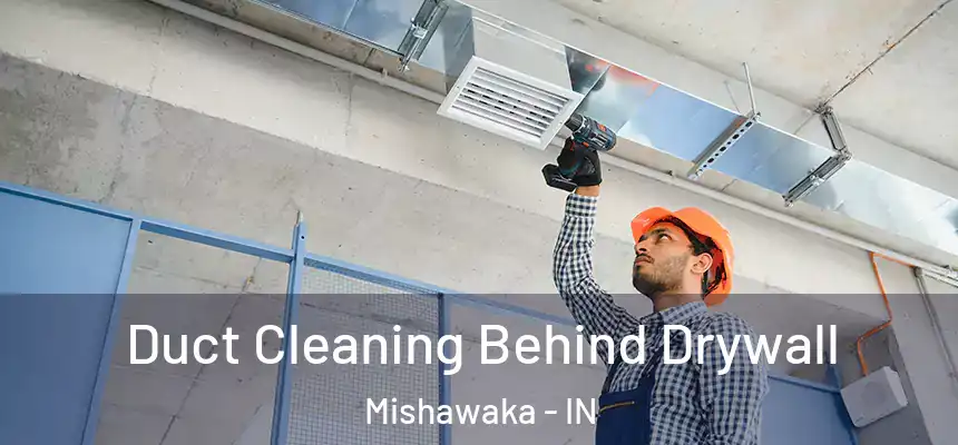  Duct Cleaning Behind Drywall Mishawaka - IN
