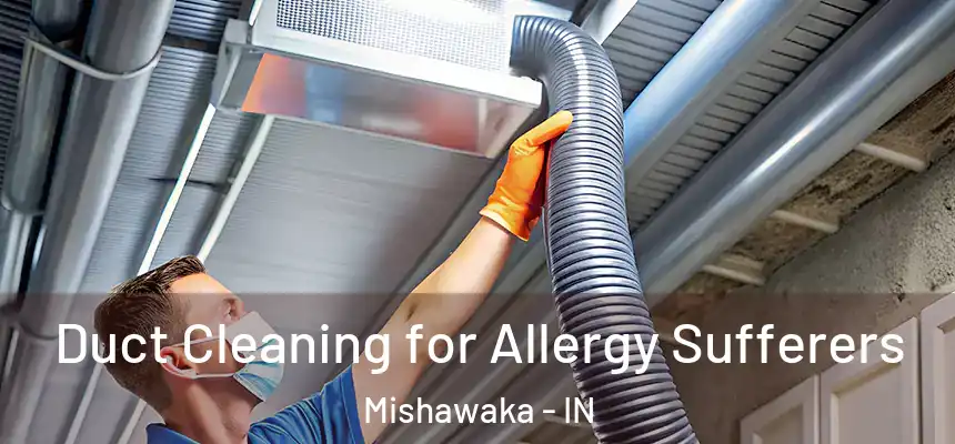 Duct Cleaning for Allergy Sufferers Mishawaka - IN