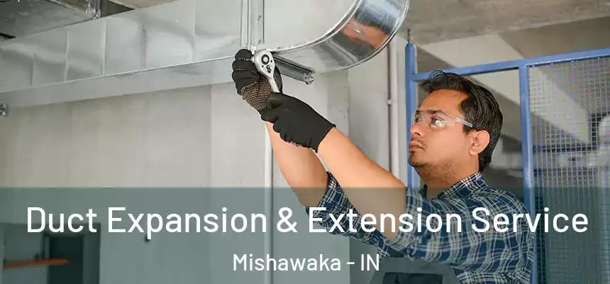  Duct Expansion & Extension Service Mishawaka - IN