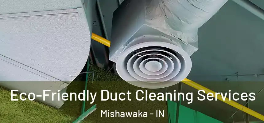  Eco-Friendly Duct Cleaning Services Mishawaka - IN