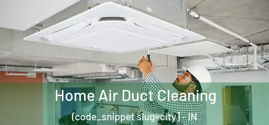  Home Air Duct Cleaning (code_snippet slug=city] - IN
