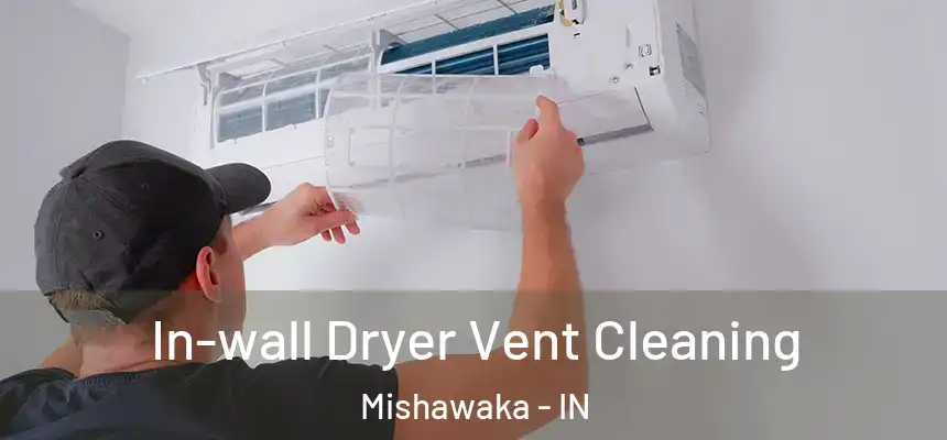 In-wall Dryer Vent Cleaning Mishawaka - IN
