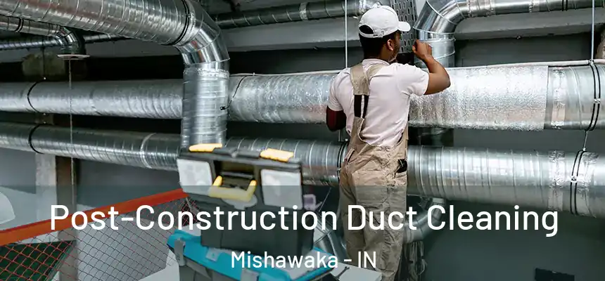  Post-Construction Duct Cleaning Mishawaka - IN