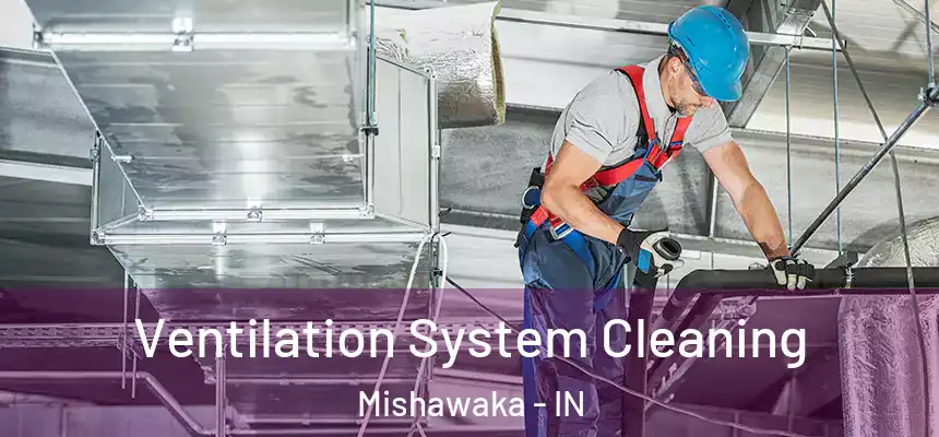  Ventilation System Cleaning Mishawaka - IN